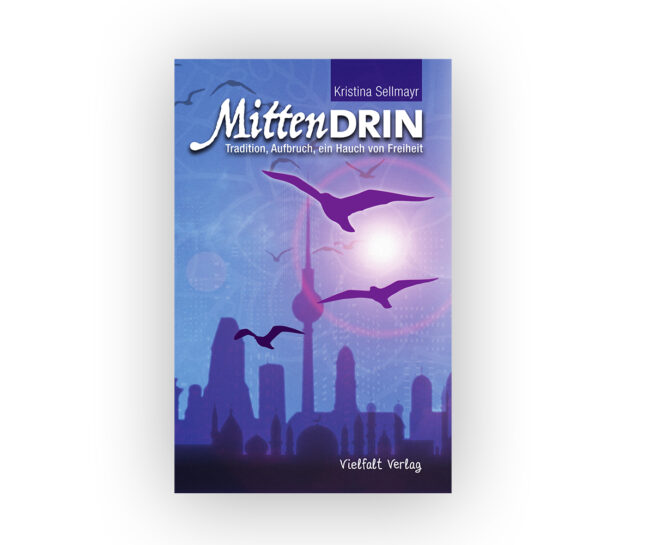 Kristina Sellmayr: MittenDrin. Tradition, Aufbruch, ein Hauch von Freiheit