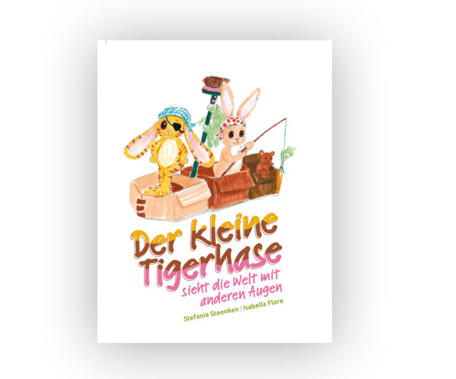 Stefanie Steenken: Der kleine Tigerhase sieht die Welt mit anderen Augen