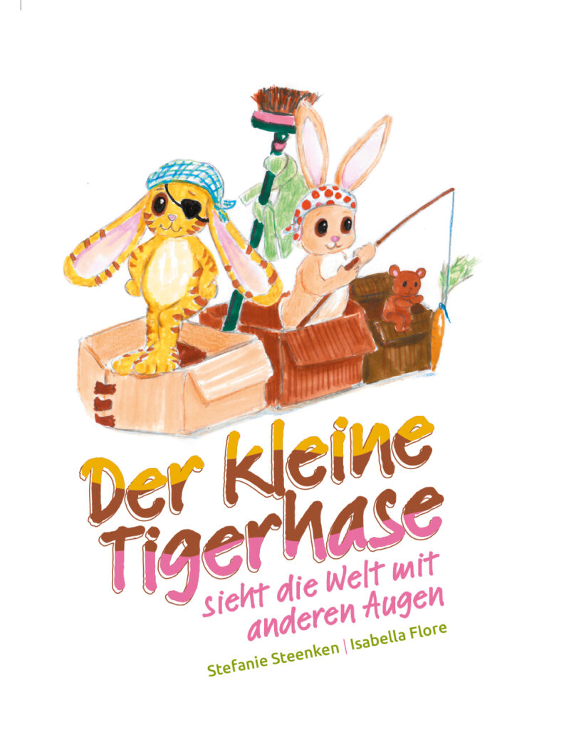 Stefanie Steenken: Der kleine Tigerhase sieht die Welt mit anderen Augen Stefanie Steenken: Der kleine Tigerhase sieht die Welt mit anderen Augen