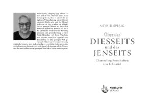 Astrid Spirig: Über das Diesseits und das Jenseits: Channeling Botschaften von Echnatiel
