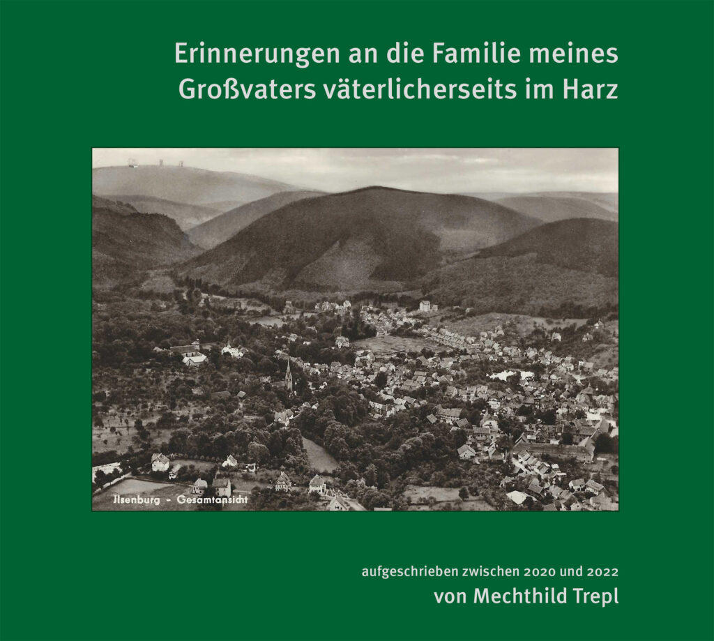 Mechthild Trepl: Erinnerungen an die Familie meines Großvaters väterlicherseits im Harz Mechthild Trepl: Erinnerungen an die Familie meines Großvaters väterlicherseits im Harz