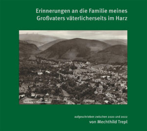 Mechthild Trepl: Erinnerungen an die Familie meines Großvaters väterlicherseits im Harz