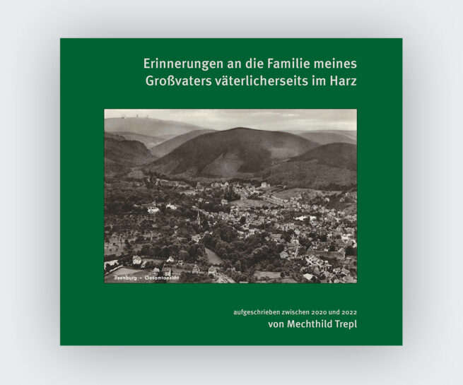 Mechthild Trepl: Erinnerungen an die Familie meines Großvaters väterlicherseits im Harz