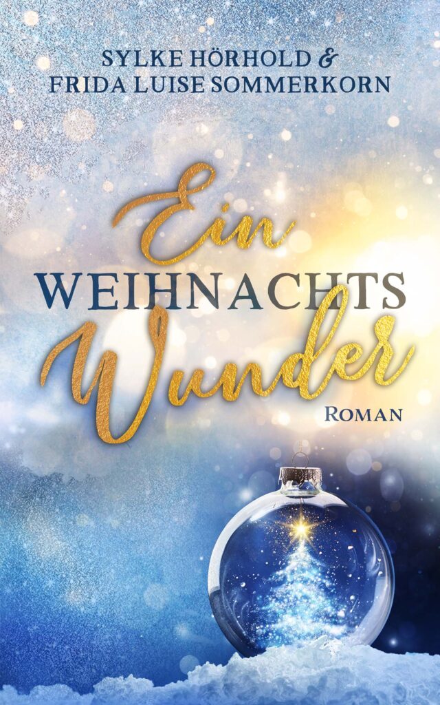 Sylke Hörhold & Frida Luise Sommerkorn: Ein Weihnachtswunder (Winterwunderreihe 3) Sylke Hörhold & Frida Luise Sommerkorn: Ein Weihnachtswunder (Winterwunderreihe 3)