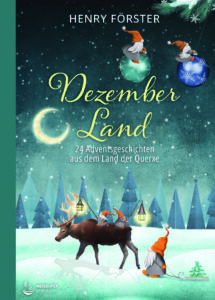 Henry Förster: Dezemberland. 24 Adventsgeschichten aus dem Land der Querxe