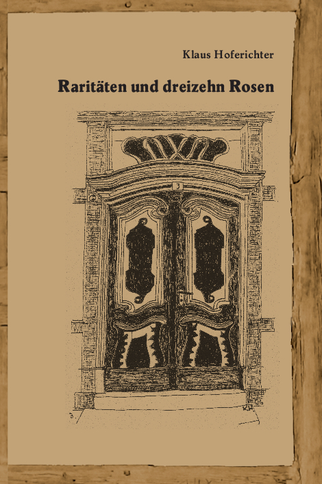 Klaus Hoferichter: Raritäten und dreizehn Rosen Klaus Hoferichter: Raritäten und dreizehn Rosen
