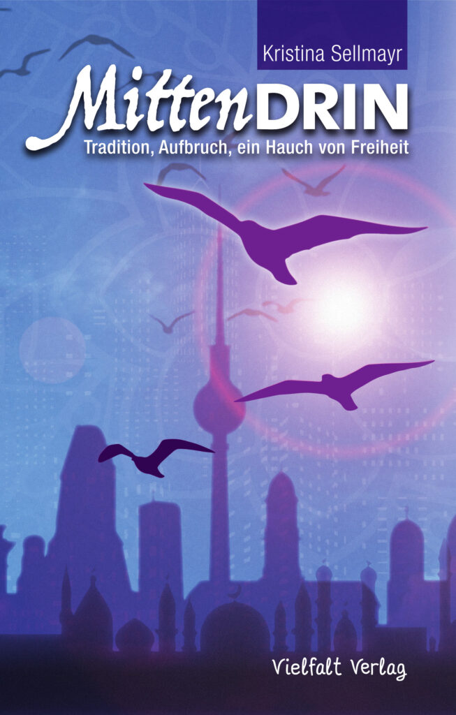 Kristina Sellmayr: MittenDrin. Tradition, Aufbruch, ein Hauch von Freiheit Kristina Sellmayr: MittenDrin. Tradition, Aufbruch, ein Hauch von Freiheit