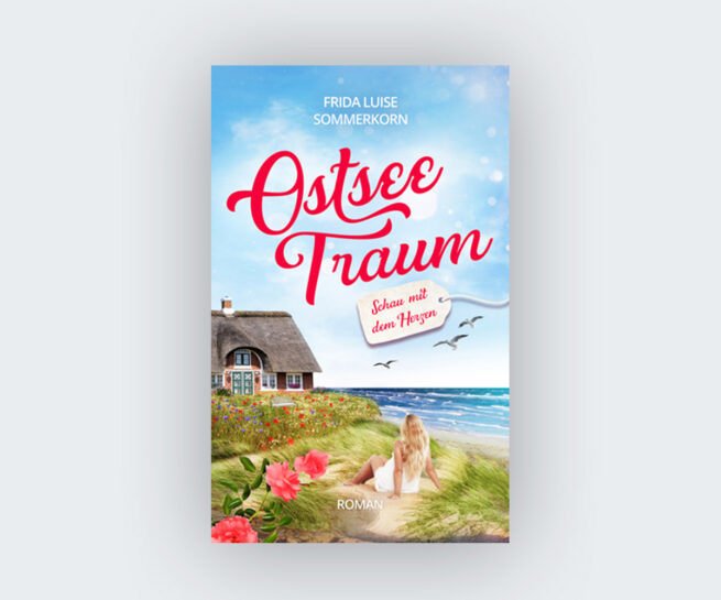 Frida Luise Sommerkorn: Schau mit dem Herzen. Ostseetraum 3