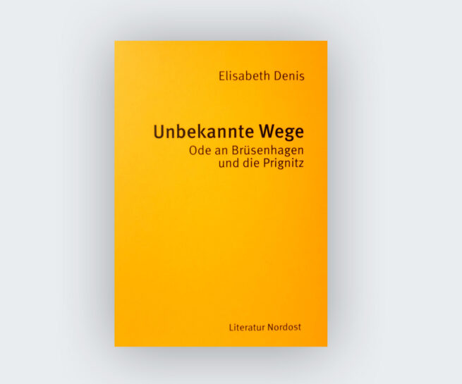 Elisabeth Denis: Unbekannte Wege - Ode an Brüsenhagen und die Prignitz