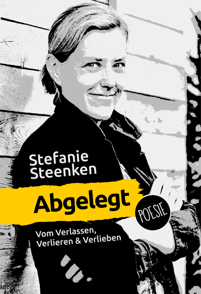 Stefanie Steenken: Abgelegt. Vom Verlassen, Verlieren und Verlieben. Poesie Stefanie Steenken: Abgelegt. Vom Verlassen, Verlieren und Verlieben. Poesie
