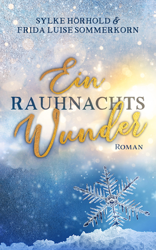 Sylke Hörhold & Frida Luise Sommerkorn: Ein Rauhnachtswunder Sylke Hörhold & Frida Luise Sommerkorn: Ein Rauhnachtswunder