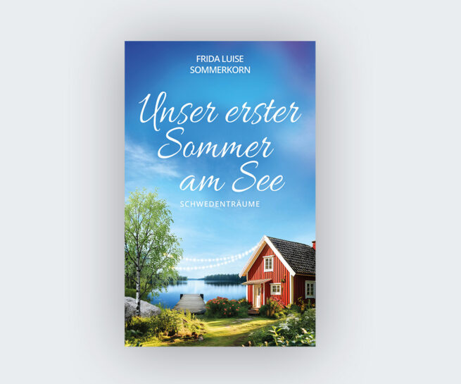 Frida Luise Sommerkorn: Unser erster Sommer am See. Schwedenträume
