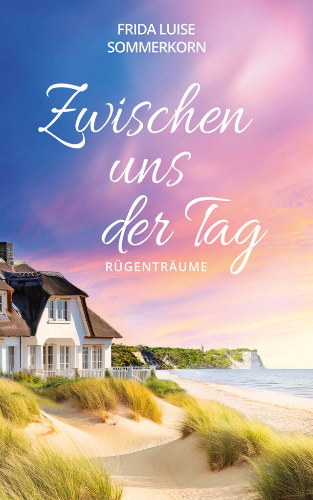 Frida Luise Sommerkorn: Zwischen uns der Tag. Rügenträume