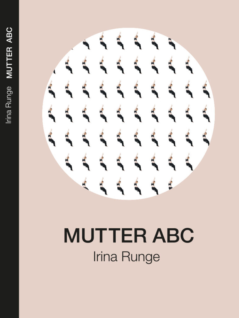 Irina Runge: Mutter ABC Irina Runge: Mutter ABC